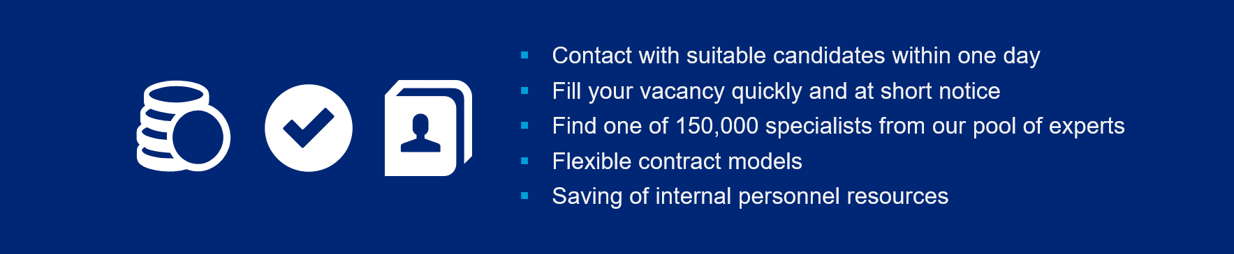 Left: Money, contact details, and tick icon in white on a blue background. Right centre: White text with cyan bullet points: Contact with suitable candidates within one day. Fill your vacancy quickly and at short notice. Find one of 150,000 specialists from our pool of experts. Flexible contract models. Saving of internal personnel resources.